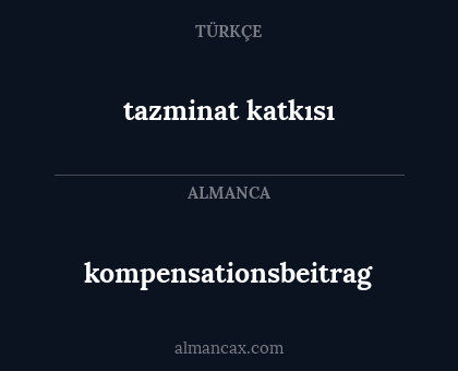 tazminat katkısı - kompensationsbeitrag