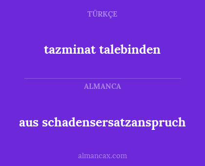 aus schadensersatzanspruch - tazminat talebinden