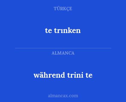 während trini te - te trınken