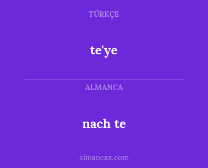 nach te - te'ye