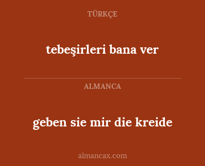 tebeşirleri bana ver - geben sie mir die kreide