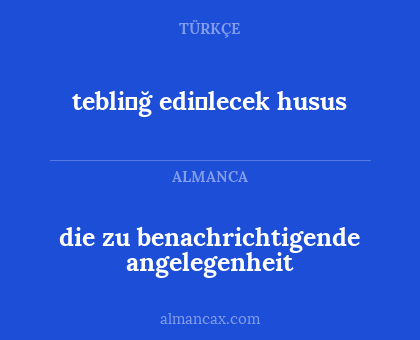 tebli̇ğ edi̇lecek husus - die zu benachrichtigende angelegenheit
