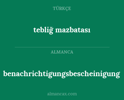 benachrichtigungsbescheinigung - tebliğ mazbatası