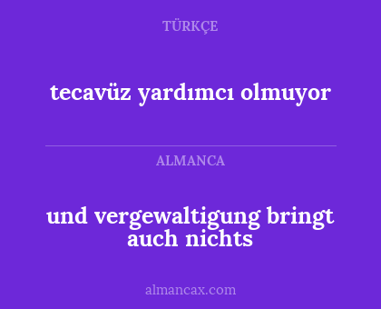 tecavüz yardımcı olmuyor - und vergewaltigung bringt auch nichts