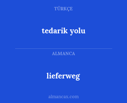 tedarik yolu - lieferweg