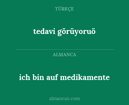 tedavi görüyoruö - ich bin auf medikamente