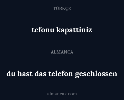 du hast das telefon geschlossen - tefonu kapattiniz