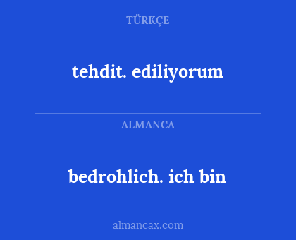 bedrohlich. ich bin - tehdit. ediliyorum