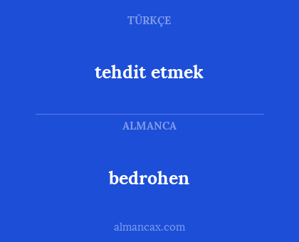 bedrohen - tehdit etmek