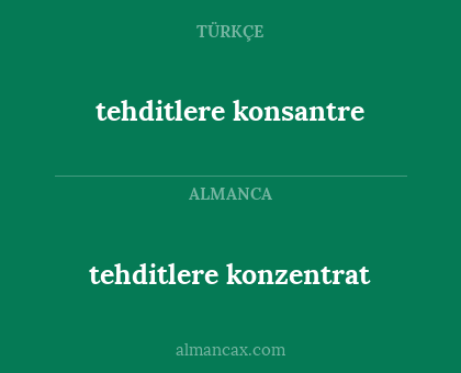 tehditlere konsantre - tehditlere konzentrat
