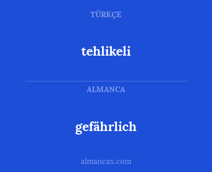 gefährlich - tehlikeli
