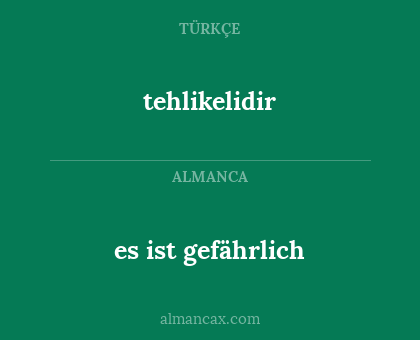 es ist gefährlich - tehlikelidir