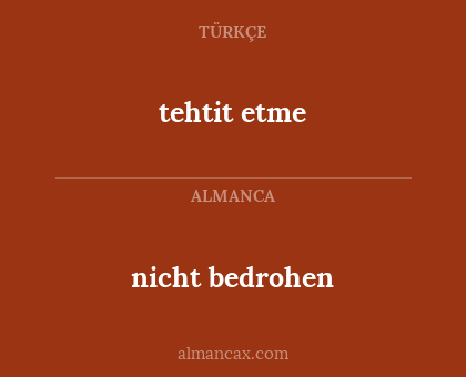 tehtit etme - nicht bedrohen