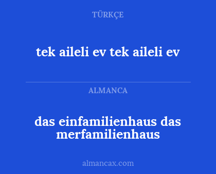 tek aileli ev tek aileli ev - das einfamilienhaus 
das merfamilienhaus