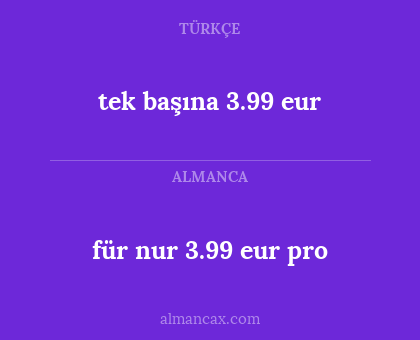 tek başına 3.99 eur - für nur 3.99 eur pro