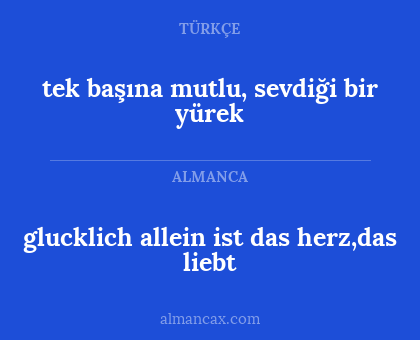 glucklich allein ist das herz,das liebt - tek başına mutlu, sevdiği bir yürek