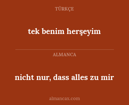 tek benim herşeyim - nicht nur, dass alles zu mir