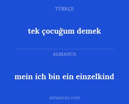 mein ich bin ein einzelkind - tek çocuğum demek