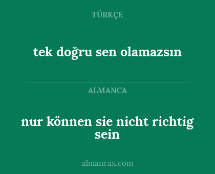 tek doğru sen olamazsın - nur können sie nicht richtig sein