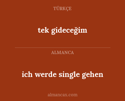 ich werde single gehen - tek gideceğim