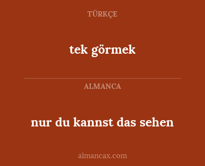 tek görmek - nur du kannst das sehen