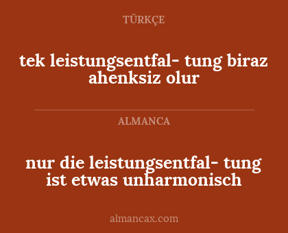 nur die leistungsentfal-
tung ist etwas unharmonisch - tek leistungsentfal-
tung biraz ahenksiz olur