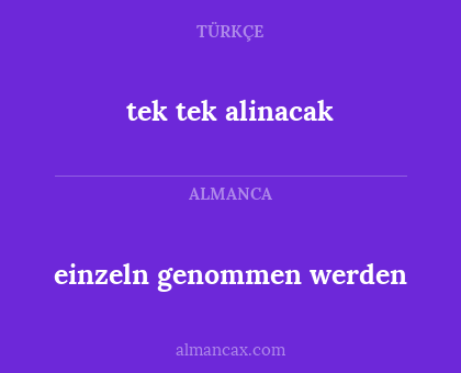 einzeln genommen werden - tek tek alinacak