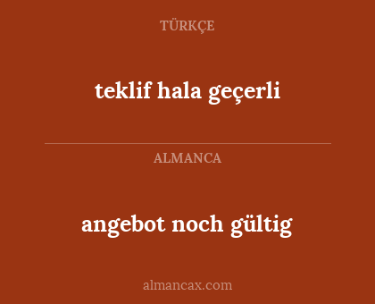 angebot noch gültig - teklif hala geçerli