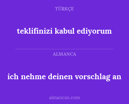 teklifinizi kabul ediyorum - ich nehme deinen vorschlag an