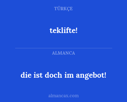 teklifte! - die ist doch im angebot!