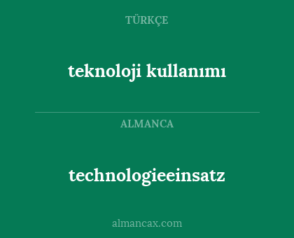 technologieeinsatz - teknoloji kullanımı
