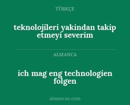 ich mag eng technologien folgen - teknolojileri yakindan takip etmeyi severim