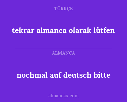 nochmal auf deutsch bitte - tekrar almanca olarak lütfen