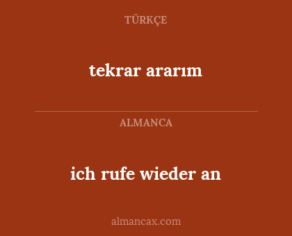 tekrar ararım - ich rufe wieder an