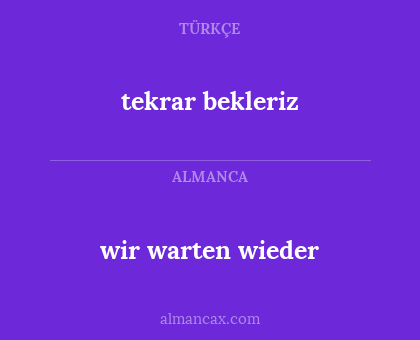 wir warten wieder - tekrar bekleriz