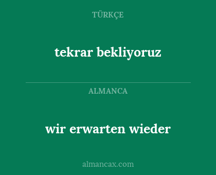 tekrar bekliyoruz - wir erwarten wieder