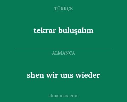 shen wir uns wieder - tekrar buluşalım