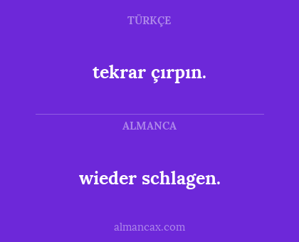 wieder schlagen. - tekrar çırpın.