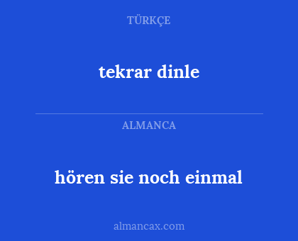 tekrar dinle - hören sie noch einmal