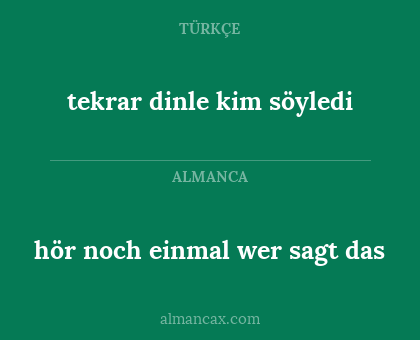 hör noch einmal wer sagt das - tekrar dinle kim söyledi