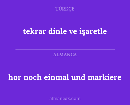 tekrar dinle ve işaretle - hor noch einmal und markiere