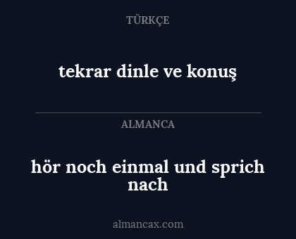 tekrar dinle ve konuş - hör noch einmal und sprich nach
