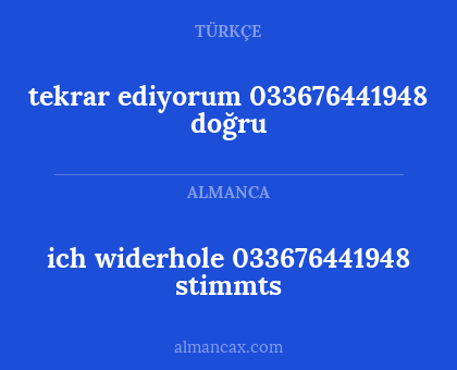 ich widerhole 033676441948 stimmts - tekrar ediyorum 033676441948 doğru