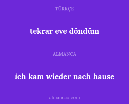 ich kam wieder nach hause - tekrar eve döndüm
