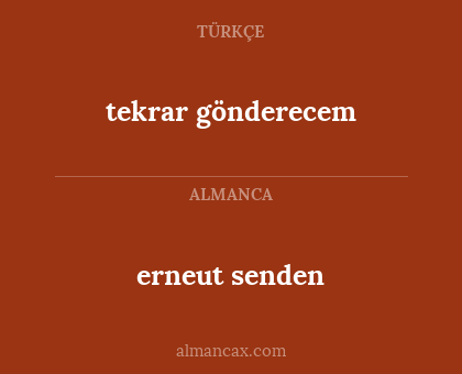 erneut senden - tekrar gönderecem