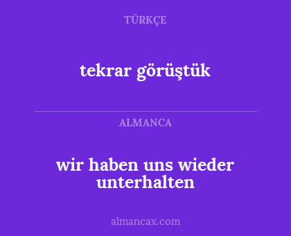 wir haben uns wieder unterhalten - tekrar görüştük