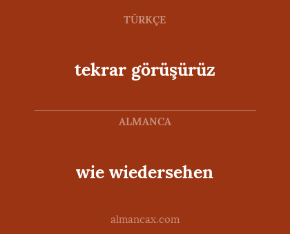 wie wiedersehen - tekrar görüşürüz