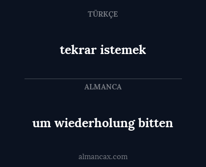 tekrar istemek - um wiederholung bitten