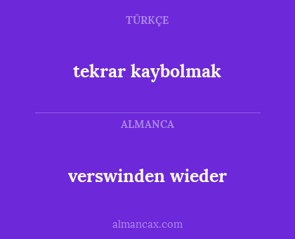 verswinden wieder - tekrar kaybolmak