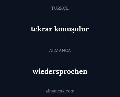 tekrar konuşulur - wiedersprochen